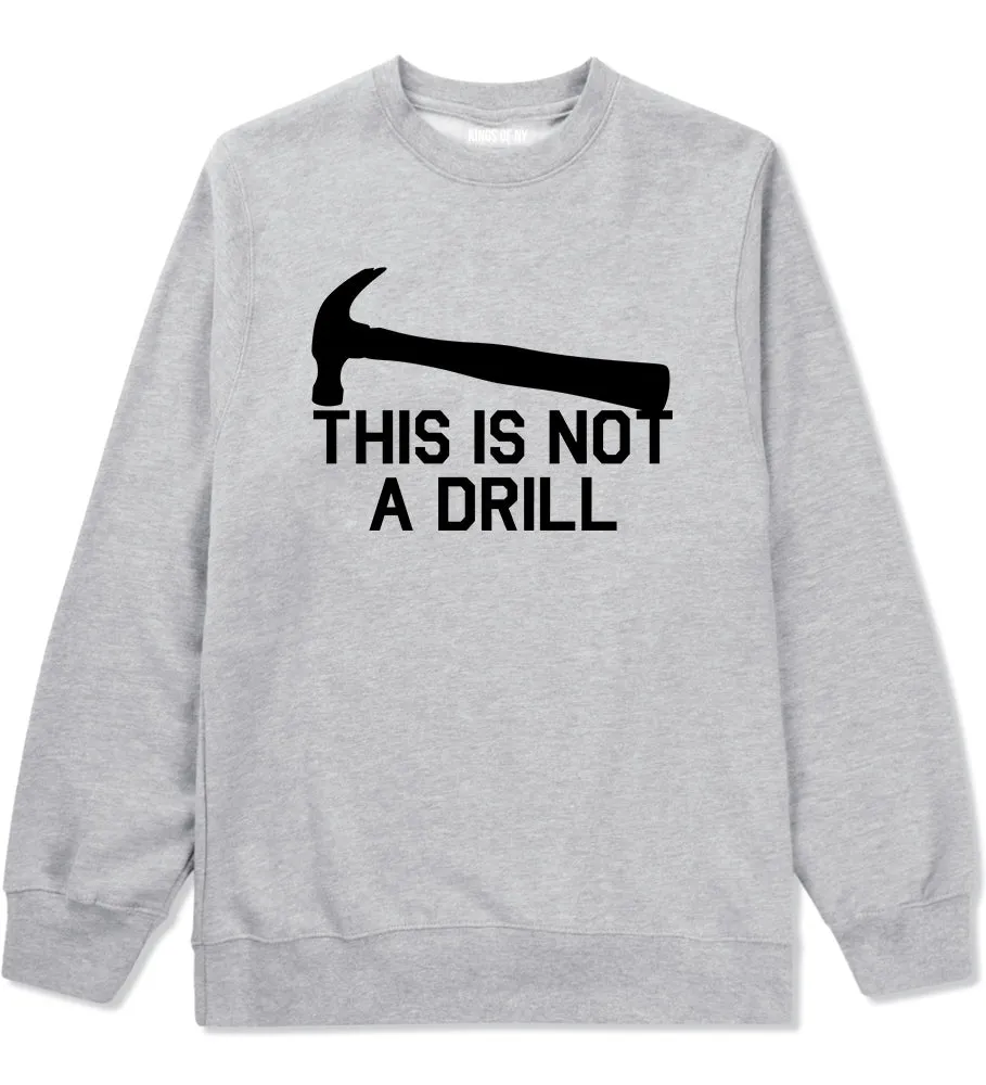 This Is Not A Drill Funny Construction Worker Mens Crewneck Sweatshirt