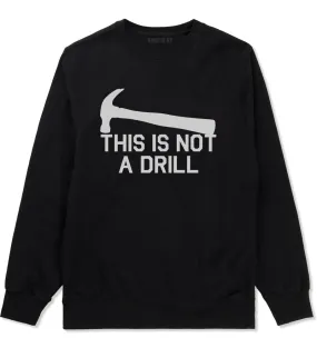 This Is Not A Drill Funny Construction Worker Mens Crewneck Sweatshirt