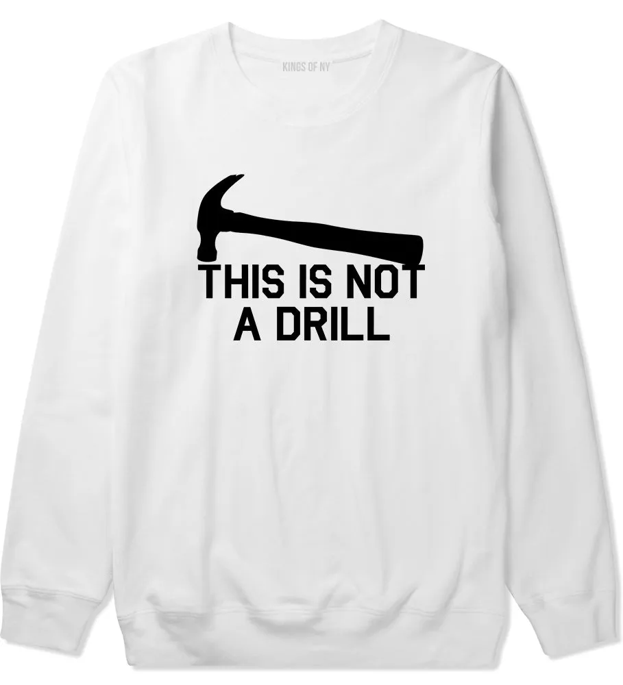 This Is Not A Drill Funny Construction Worker Mens Crewneck Sweatshirt